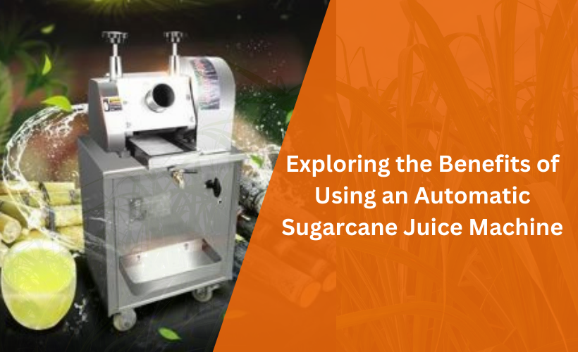 Exploring-the-Benefits-of-Using-an-Automatic-Sugarcane-Juice-Machine